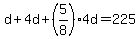 +d+%2B+4d+%2B+%285%2F8%29%2A4d+=+225+