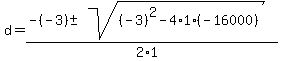 \"+d+=+%28-%28-3%29+%2B-+sqrt%28+%28-3%29%5E2+-+4%2A1%2A%28-16000%29+%29%29%2F%282%2A1%29+\"
