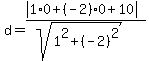 +d+=+%28abs%281%2A0%2B%28-2%29%2A0+%2B+10%29%29%2F%28sqrt%281%5E2+%2B+%28-2%29%5E2%29%29+
