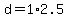+d+=+1%2A2.5+