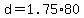 +d+=+1.75%2A80+