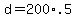 +d+=+200%2A.5+