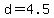 +d+=+4.5+