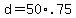 +d+=+50%2A.75+