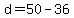 +d+=+50+-+36+