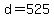 +d+=+525