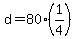 +d+=+80%2A%28+1%2F4+%29+