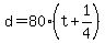 +d+=+80%2A%28+t+%2B+1%2F4+%29+