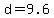 +d+=+9.6+