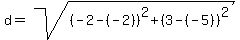 \"+d+=+sqrt%28+%28+-2+-%28-2%29+%29%5E2+%2B+%28+3+-%28-5%29+%29%5E2+%29+\"
