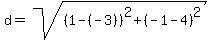 +d+=+sqrt%28+%28+1+-%28-3%29+%29%5E2+%2B+%28+-1+-+4+%29%5E2+%29+