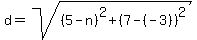 +d+=+sqrt%28+%285+-+n%29%5E2+%2B+%28+7+-%28-3%29+%29%5E2%29+