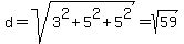 +d+=+sqrt%283%5E2+%2B+5%5E2+%2B+5%5E2%29+=+sqrt%2859%29+
