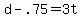 +d+-+.75+=+3t+