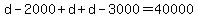 +d+-+2000+%2B+d+%2B+d+-+3000+=+40000+