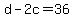 +d+-+2c+=+36+