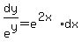 +dy%2Fe%5Ey+=+e%5E%282x%29+dx