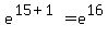 +e%5E%28+15+%2B+1+%29+=+e%5E16+