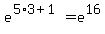 +e%5E%28+5%2A3+%2B+1+%29+=+e%5E16+