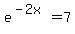 +e%5E%28-2x%29+=+7+