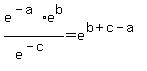 +e%5E%28-a%29%2Ae%5Eb+%2F+e%5E%28-c%29+=+e%5E%28b%2Bc-a%29+