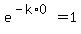+e%5E%28-k%2A0+%29+=+1+