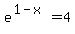 +e%5E%281-x%29+=+4+