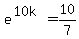 +e%5E%2810k%29+=+10%2F7+