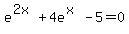 +e%5E%282x%29%2B4e%5E%28x%29-5+=+0+