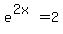 +e%5E%282x%29+=+2+