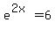 +e%5E%282x%29+=+6+