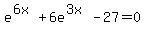+e%5E%286x%29+%2B+6e%5E%283x%29++++-++++27+++=+++0+