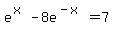 +e%5E%28x%29-8e%5E%28-x%29=7+