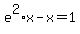 +e%5E2%2Ax+-+x+=+1+