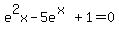 +e%5E2x+-+5e%5E%28x%29%2B+1+=+0