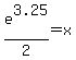 +e%5E3.25+%2F2+=+x+