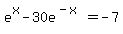 +e%5Ex+-+30e%5E%28-x%29+=+-7+