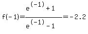 +f%28-1%29+=+%28e%5E-1%2B1%29%2F%28e%5E-1-1%29=-2.2+