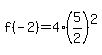 +f%28-2%29+=+4%2A%285%2F2%29%5E2+