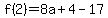 +f%282%29=+8a%2B4-17+