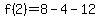+f%282%29=8-4-12