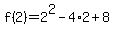 +f%282%29+=+2%5E2+-+4%2A2+%2B+8+