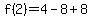 +f%282%29+=+4+-+8+%2B+8+