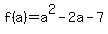 +f%28a%29=a%5E2-2a-7+