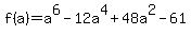 +f%28a%29+=+a%5E6+-12a%5E4+%2B+48a%5E2+-+61+
