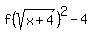 +f%28sqrt%28x%2B4%29%29%5E2-4%29