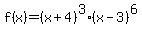 +f%28x%29=%28x%2B4%29%5E3%28x-3%29%5E6+