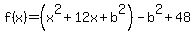 +f%28x%29=%28x%5E2%2B12x%2Bb%5E2%29-b%5E2%2B48
