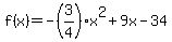 +f%28x%29=+-%283%2F4%29x%5E2%2B9x-34