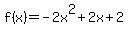 +f%28x%29=+-2x%5E2%2B2x%2B2+